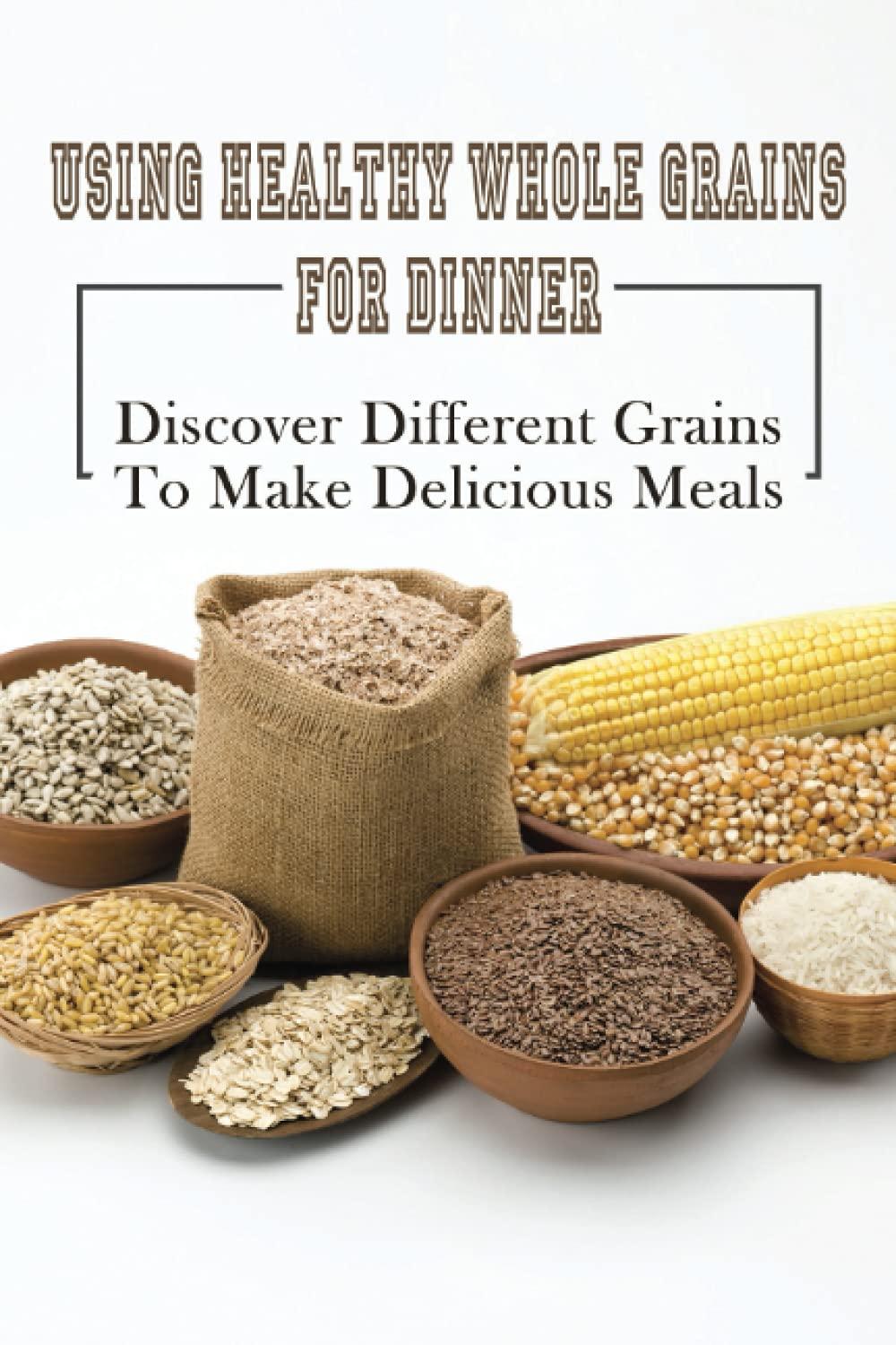 Surprising Whole Grains Showdown: Tested Proteins, Versus Fiber, & Cook's Insight