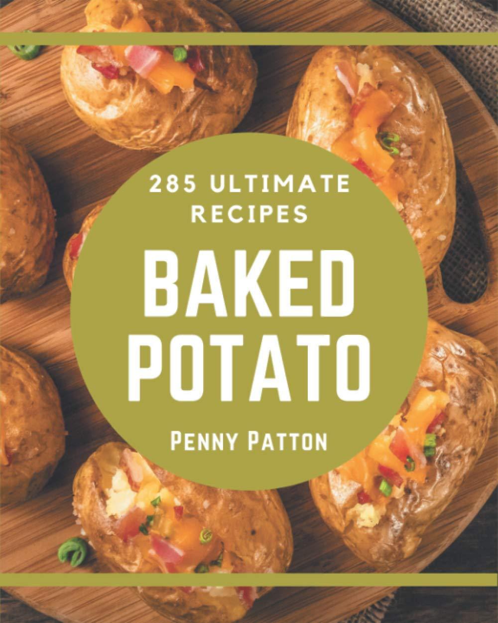 Tested Tastes, Surprising Variety: 285 Baked Potato Recipes (Beginner-Friendly)