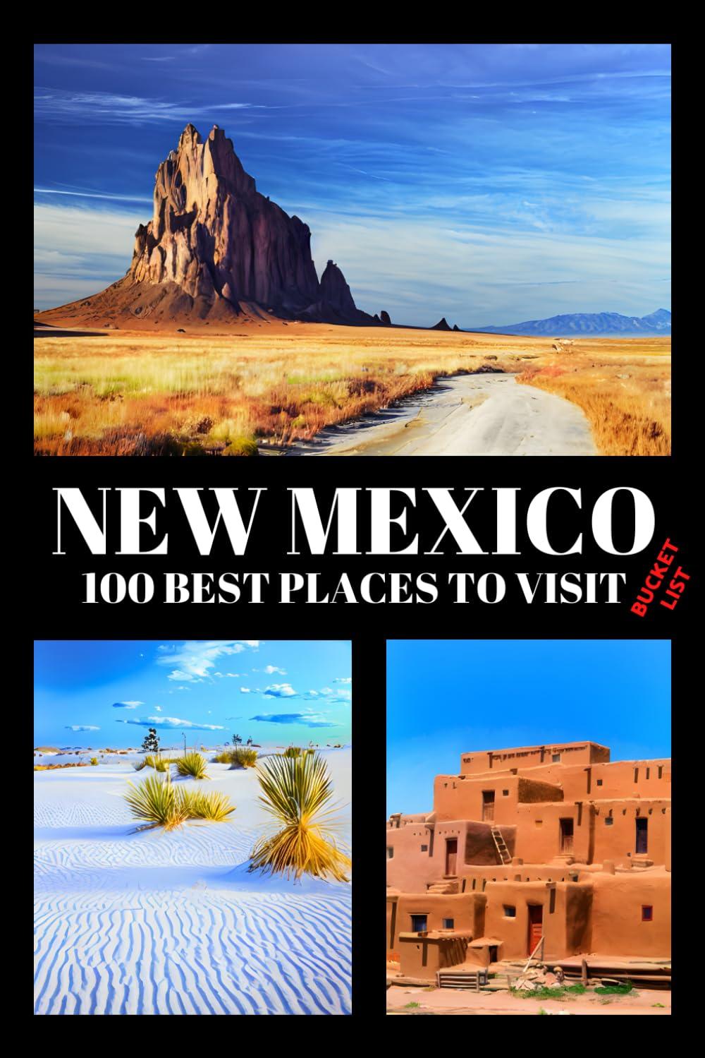 New Mexico's Hidden Gems Versus Tested Wonders In A Bucket List Book… 48 Must-Visit Spots!