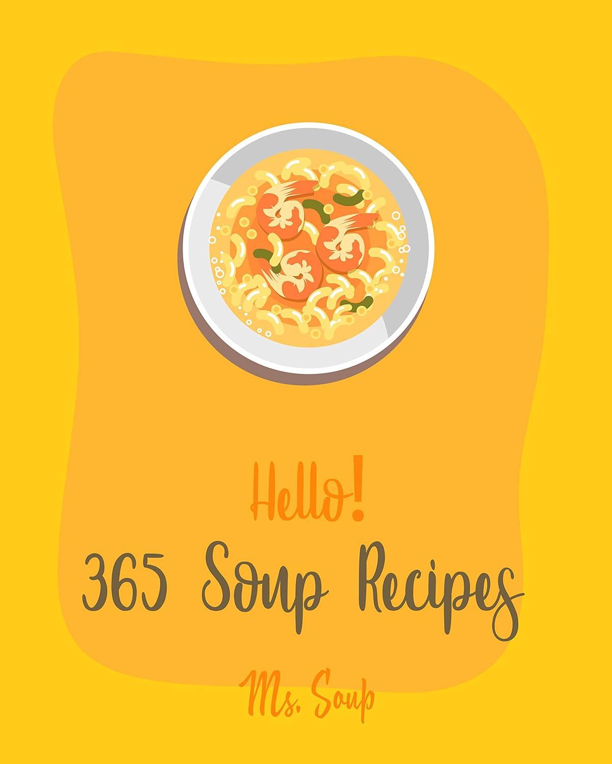 Tested: 365 Soup Recipes Showdown - Surprising Beginners' Guide (Black Bean, Ground Beef, Thai, Tortilla, Macaroni & Cheese) for Seasonal Cooking