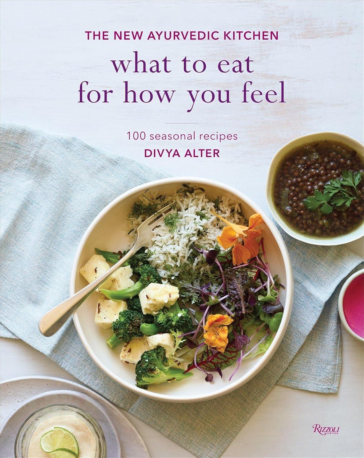 Ayurvedic Kitchen Tested: 100 Seasonal Recipes for Mood-A Surprising Wellness Insight