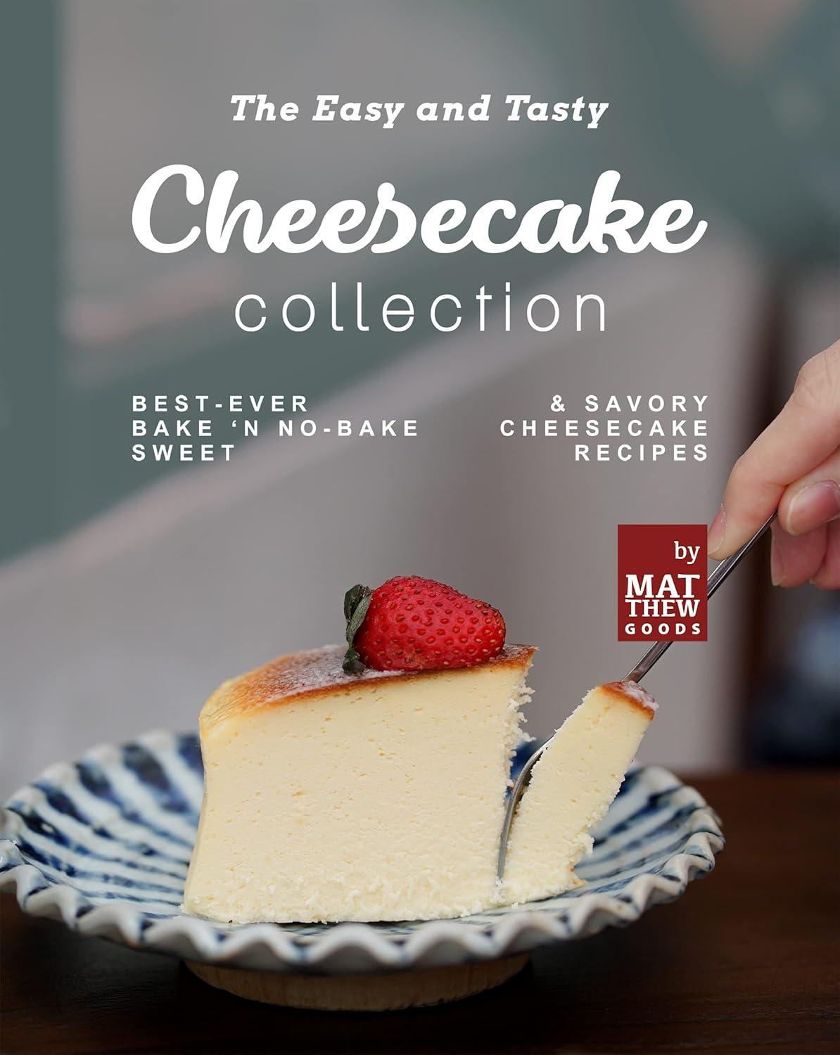 Surprising Cheesecake Collection: Sweet & Savory Recipes for Every Occasion