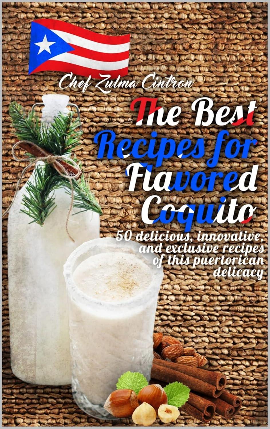 Coquito Showdown: 50 Tested Flavoured Recipes (Innovative & Exclusive) for Seasonal Sippers