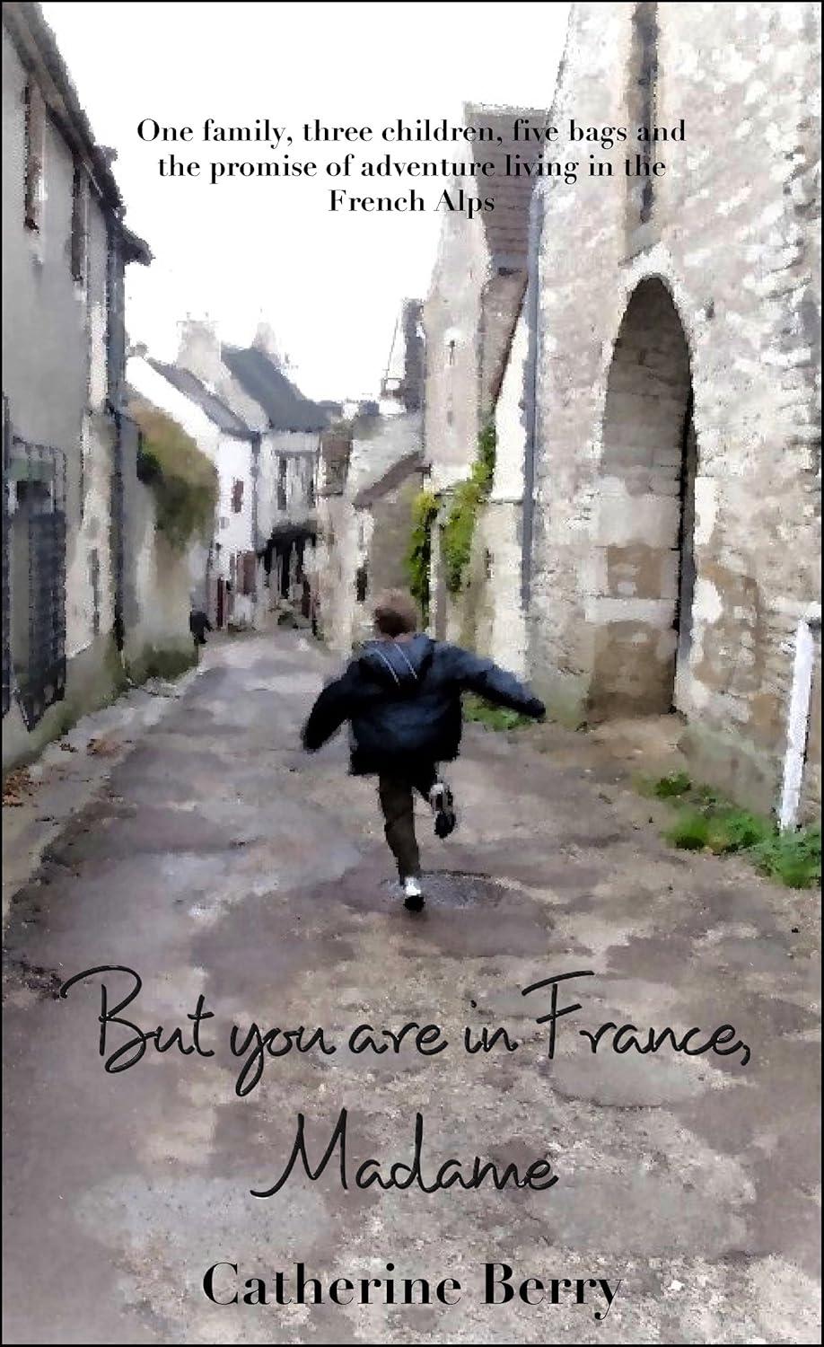 Surprising Family Travel Insight: 5 Bags, 3 Kids, Alpine Living Tested (French at Heart Book 1)