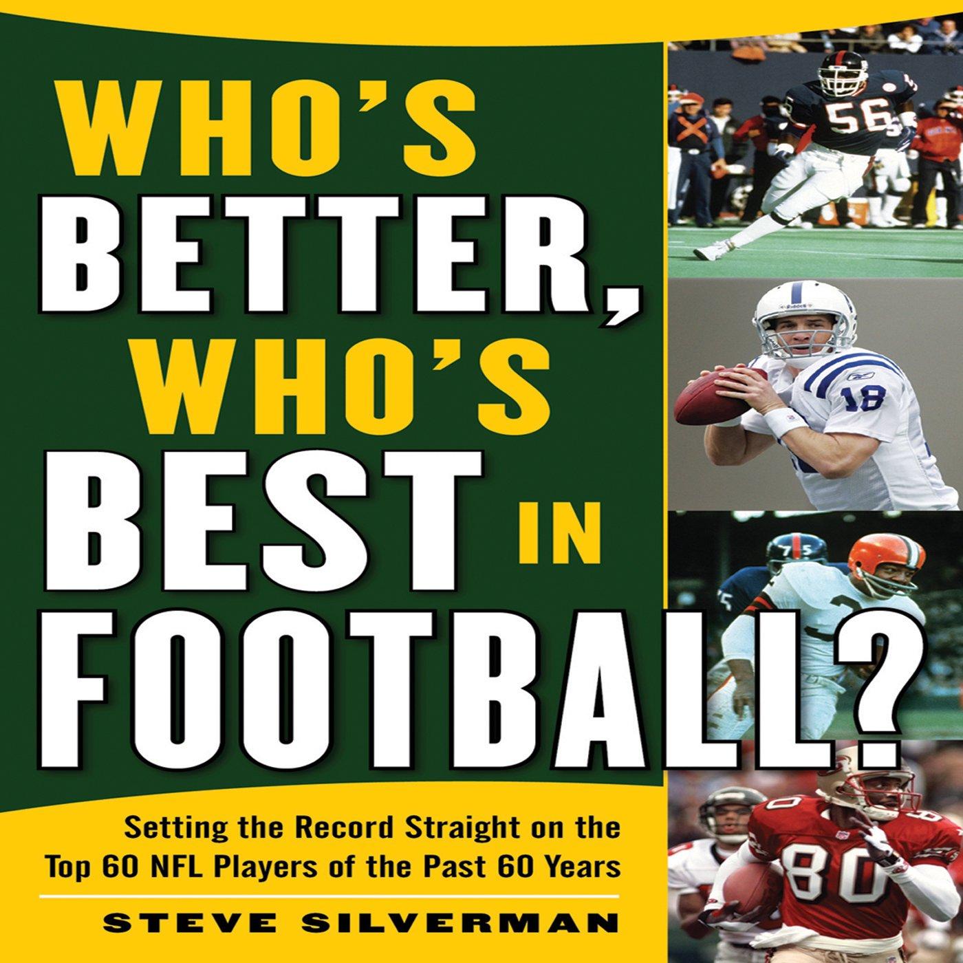 Who's Better vs. Who's Best in Football: Surprising 60-Year Tested NFL Legacy Reveals Top Choices