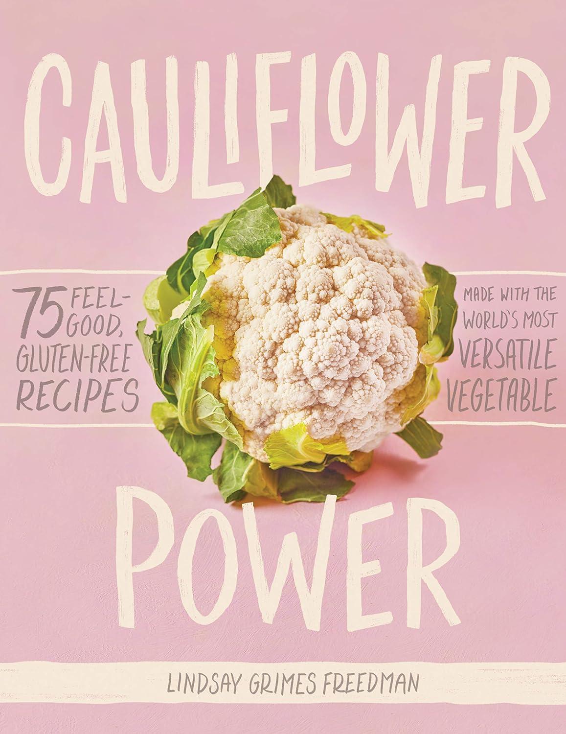 Cauliflower Power: Surprising Veg Twist, 75 Tested Gluten-Free Recipes… (Cookbook Showdown)
