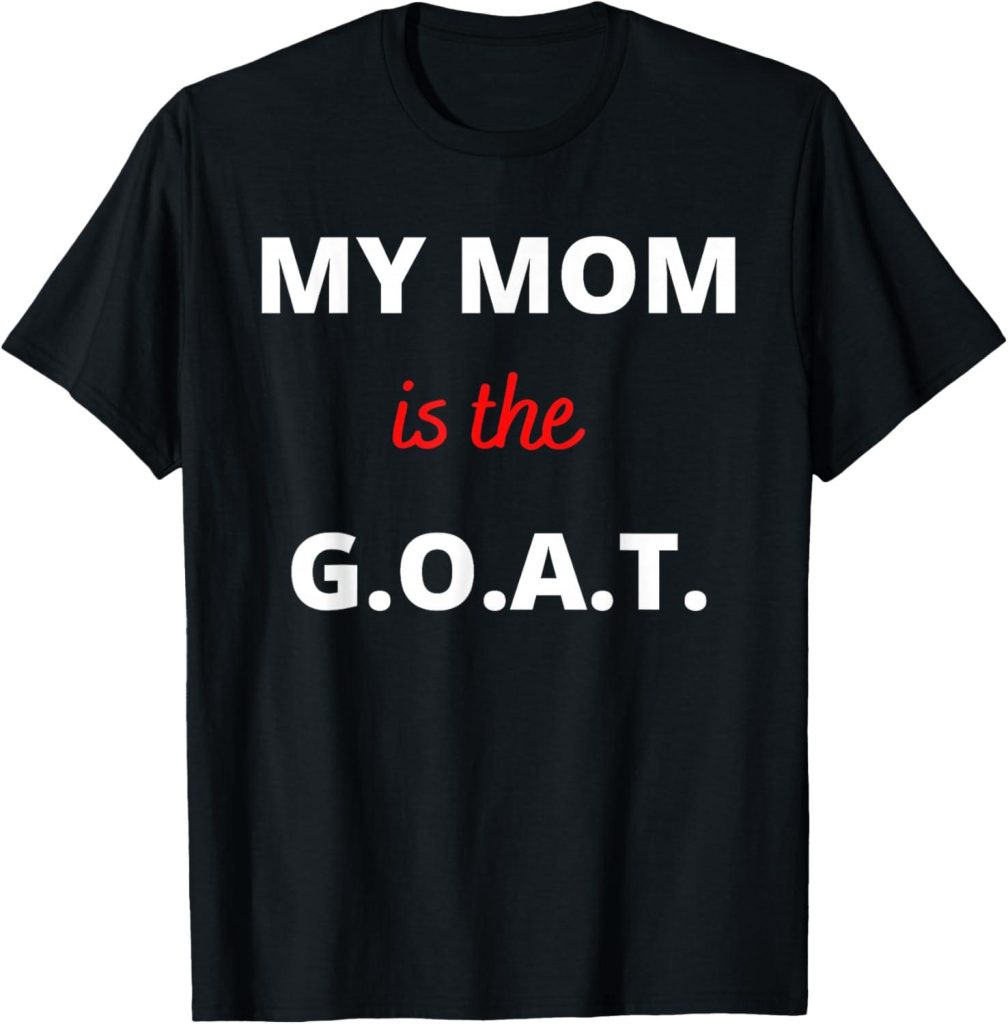 Best T-Shirt – Mother’s Day Best Mom Ever My Mom is The G.O.A.T T-Shirt Review