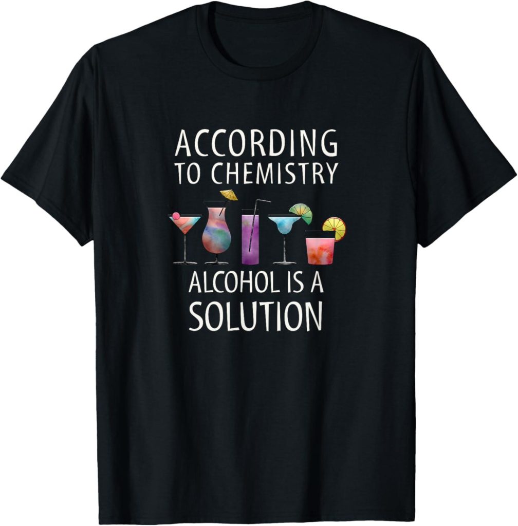Best Apparel – According To Chemistry Alcohol is a Solution T-Shirt Review