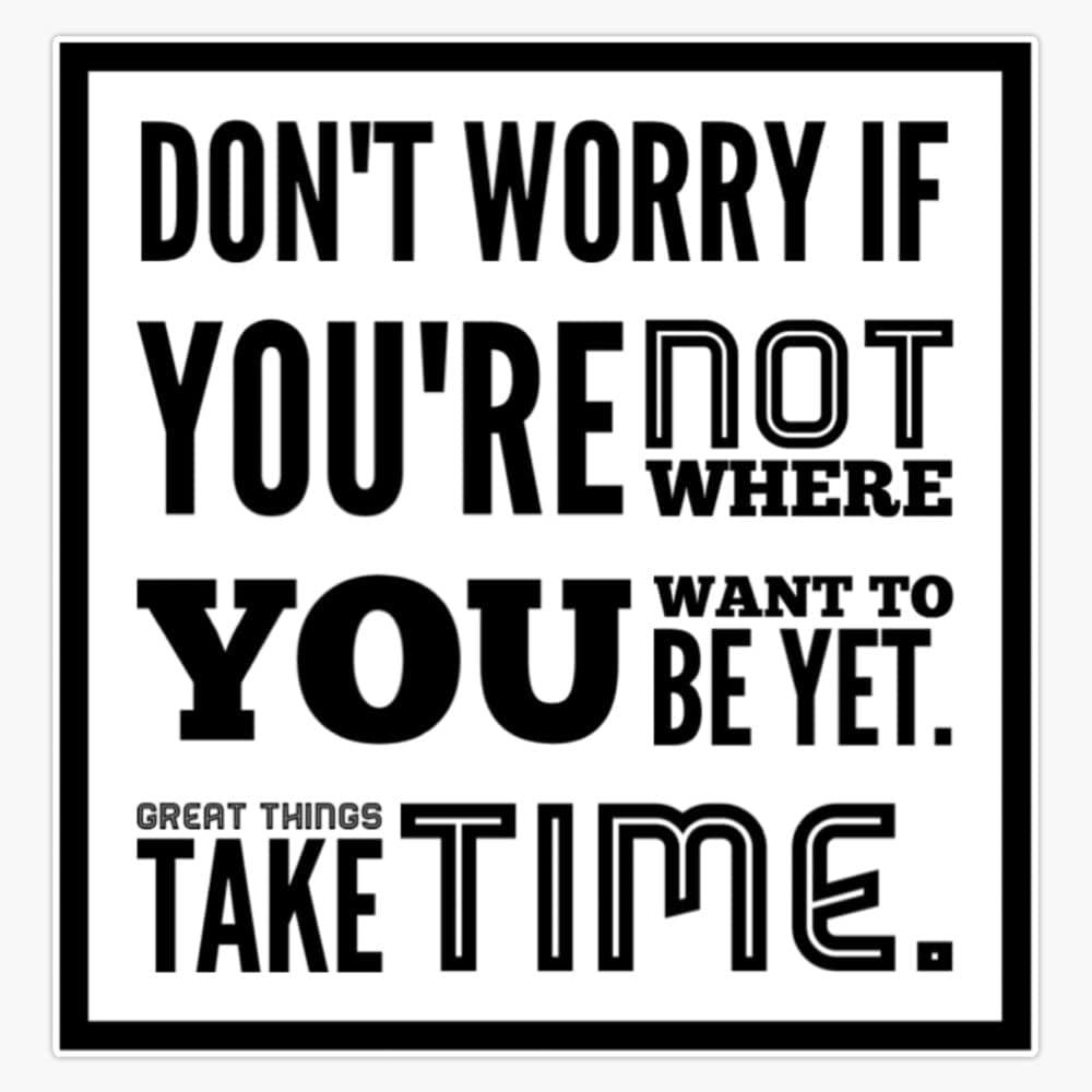 Best Sticker – Don’t Worry If You’re Not Where You Want to Be Yet Great Things Take Time Vinyl Bumper Sticker Size 5 Review