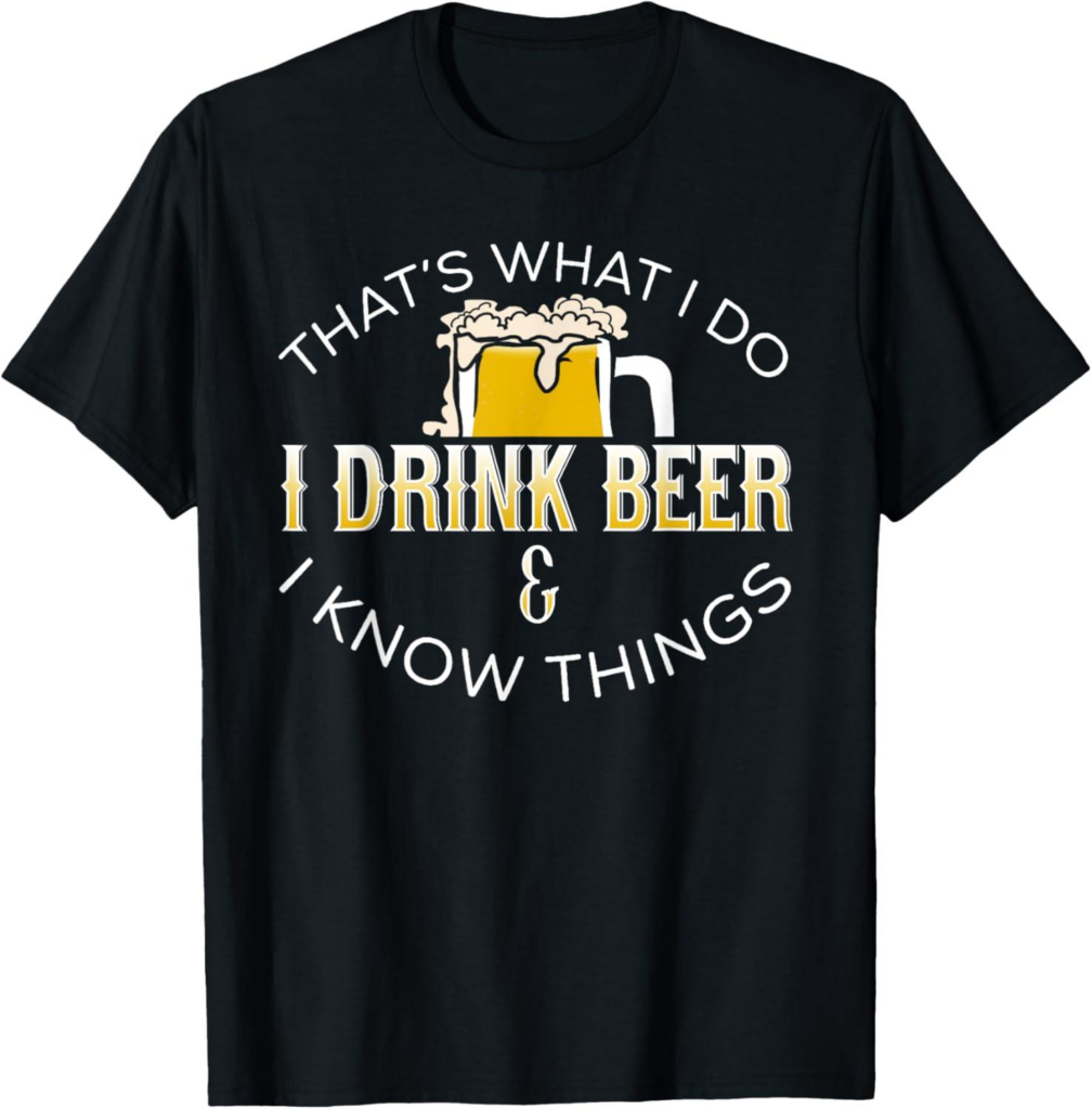 Best Beer T-Shirt – That’s What We Do I Drink Beer Know Things Review