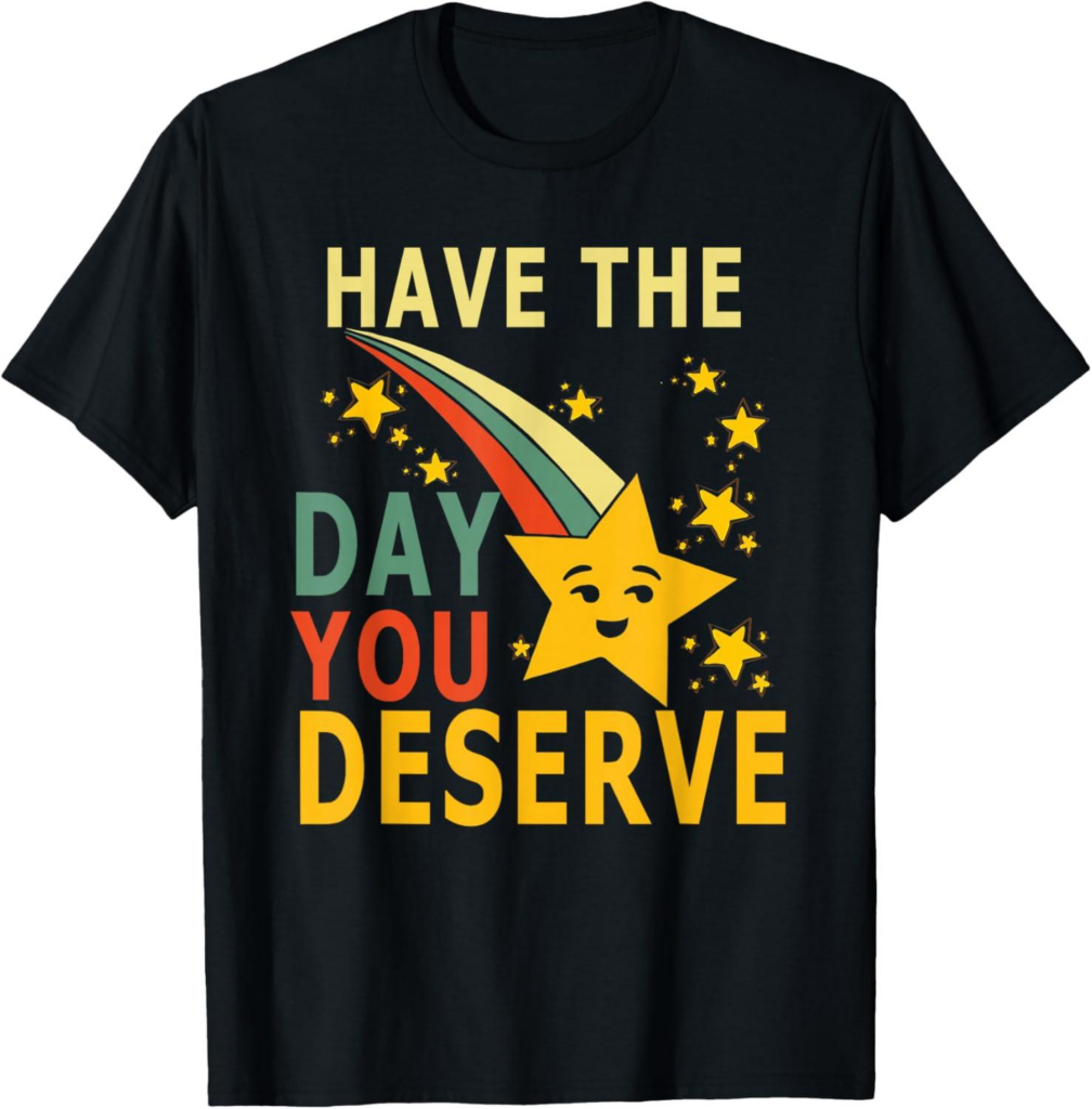 Best Motivational T-Shirt – Have The Day You Deserve Review