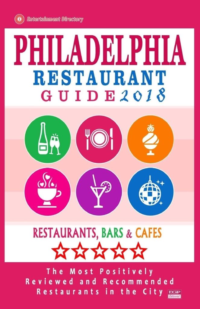 Best Dining Experience – Philadelphia Restaurant Guide 2018: Best Rated Restaurants in Philadelphia, Pennsylvania – 500 restaurants, bars and cafés recommended for visitors, 2018 Review