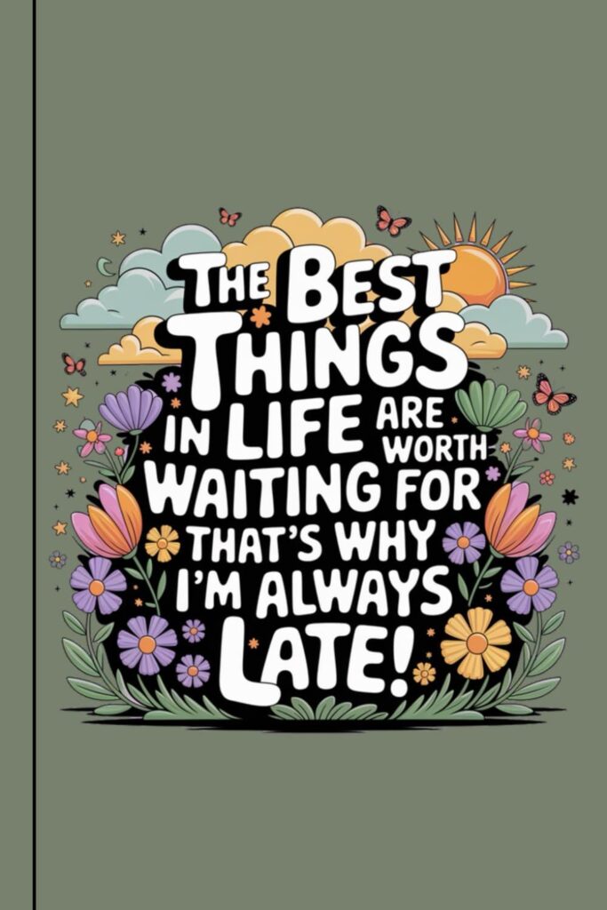 Best Notebook – The Best Things In Life Are Worth Waiting For That’s Why I’m Always Late. Review