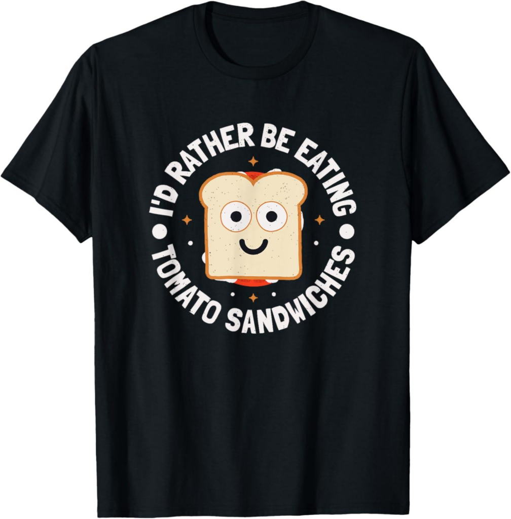 Best Clothing – I’d Rather Be Eating Tomato Sandwiches T-Shirt Review