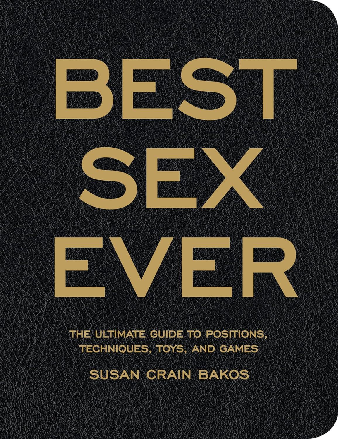Tested for Surprising Insight: Best Sex Ever's 100 Positions, Techniques, Vibrating Toys, and Game Tips -