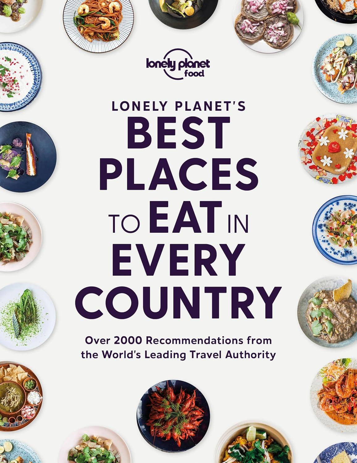 Lonely Planet's Tested Food Guide: Surprising Eats for Travelers (2023)