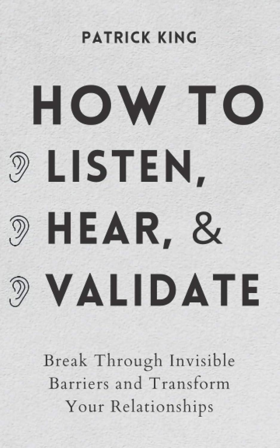How to Listen, Hear, Validate: Tested Insight for Better Relationships... Now Buy Wisely!