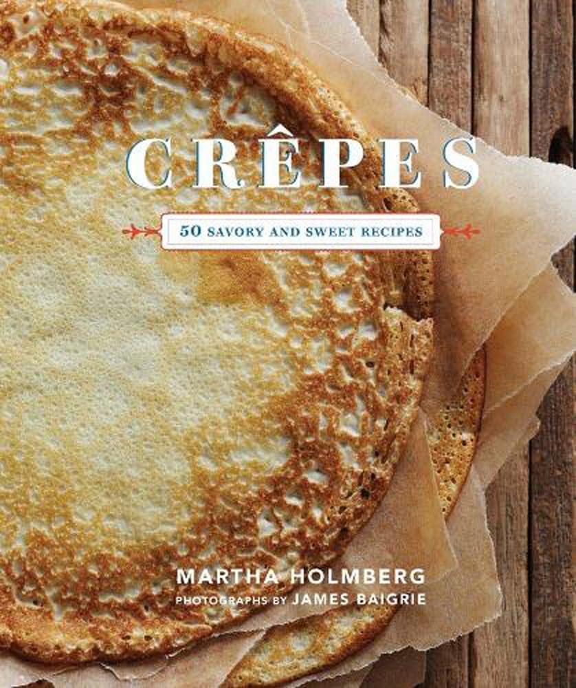 Surprising Crepe Showdown: 50 Tested Recipes, Sweet & Savory, French Style