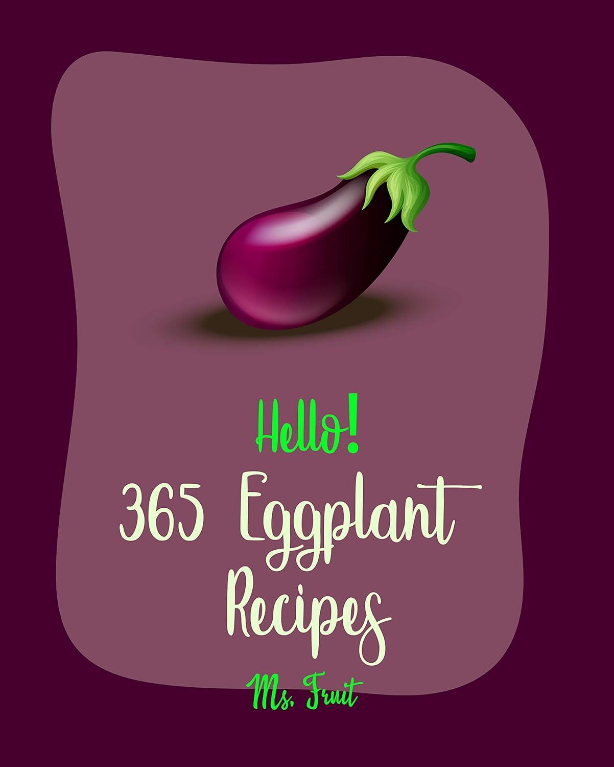 365 Eggplant Recipes Tested: Surprising Lasagna, Stuffed Mushrooms, & More for Beginners!