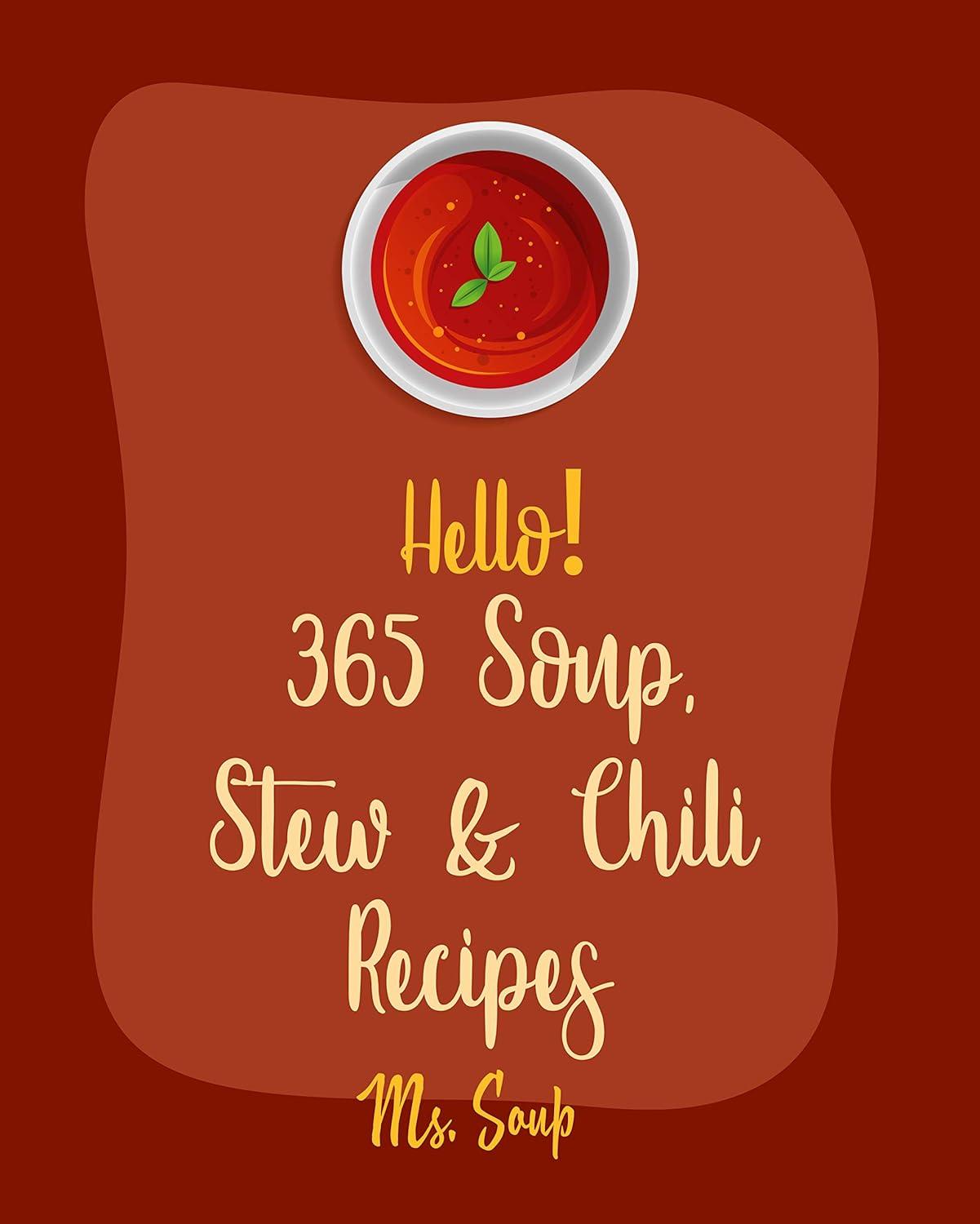 Chili Recipes Tested: 365 Surprising Dishes for Nourishment & More