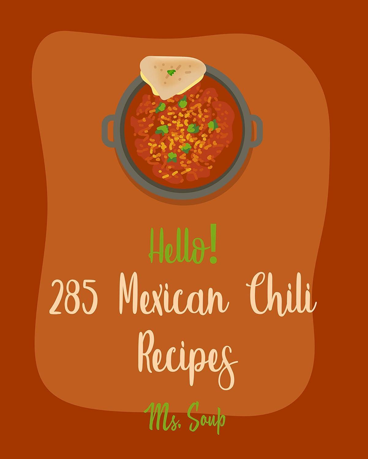A Surprising Collection of Tested Mexican Chili Recipes-Perfect for Home Cooks