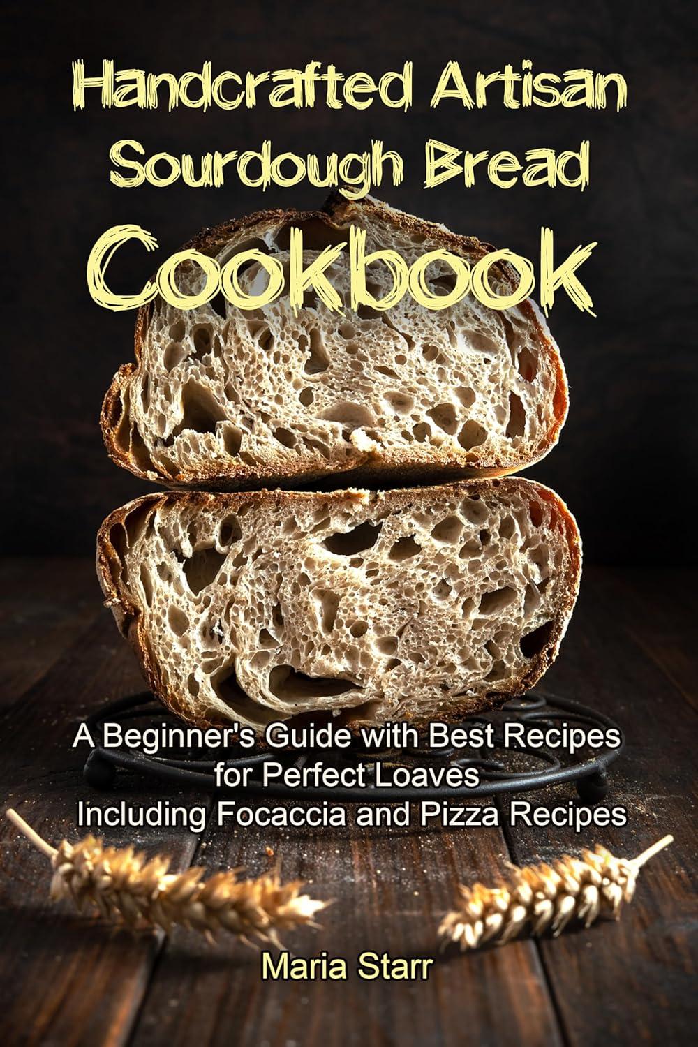 Tested Sourdough Recipes: 156 Pages of Artisan Loaves for Beginners - No Knead, Just Love (2024 Edition!)