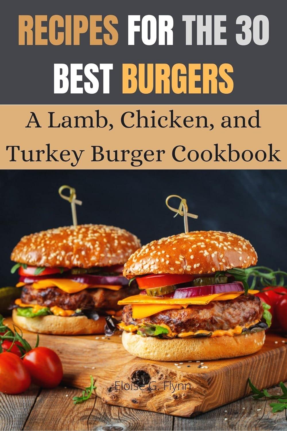 Best Burger Cookbook - Recipes for the 30 Best Burgers : A Lamb, Chicken, and Turkey Burger Cookbook Review