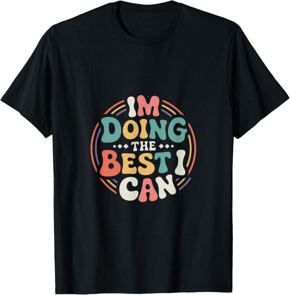 Best Motivational Shirt – Im Doing the Best I Can Shirt Review