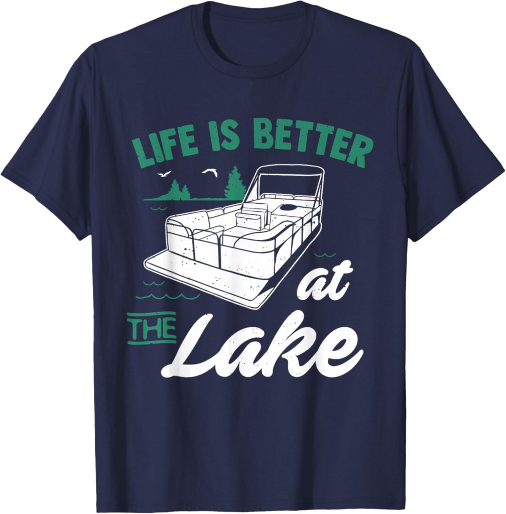 Best T-Shirt – Life is Better at The Lake – Pontoon Boat Gift Review