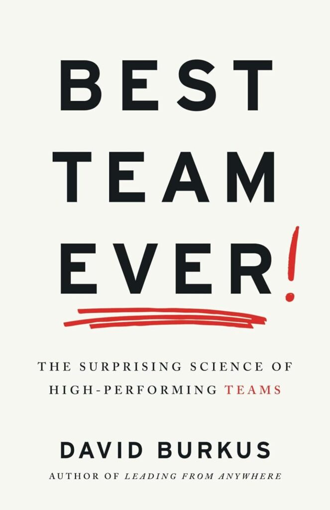 Best Team Management – Best Team Ever: The Surprising Science of High-Performing Teams Review