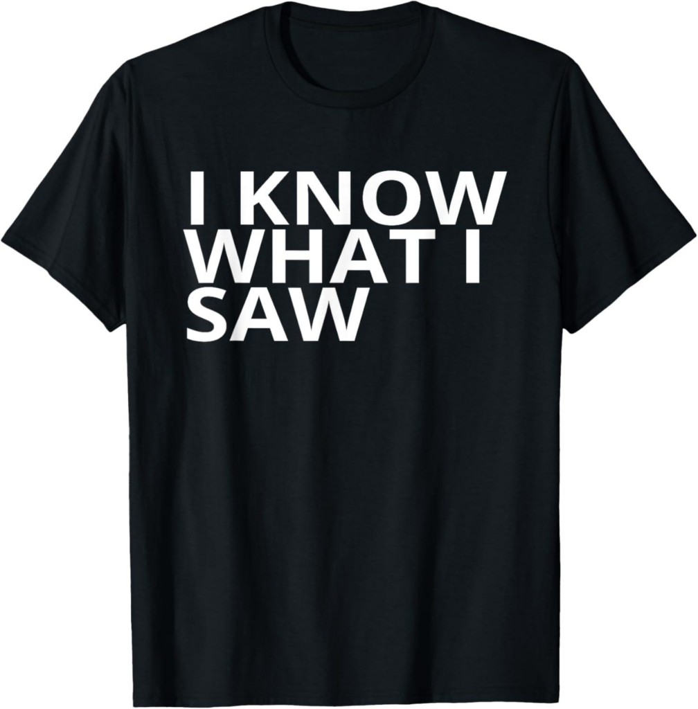 Best T-Shirt – I Know What I Saw Bold Personality Review