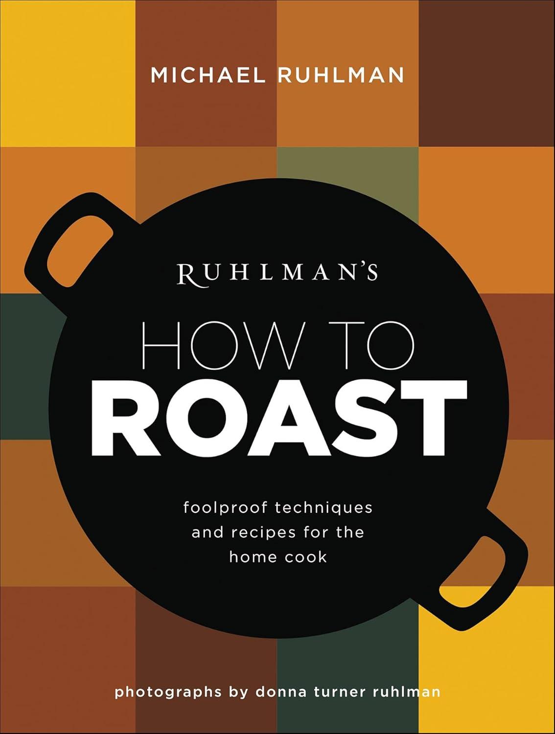 Ruhlman's How to Roast (Foolproof) vs Tested Recipes: Surprising Cooking Guide Insight for 2025