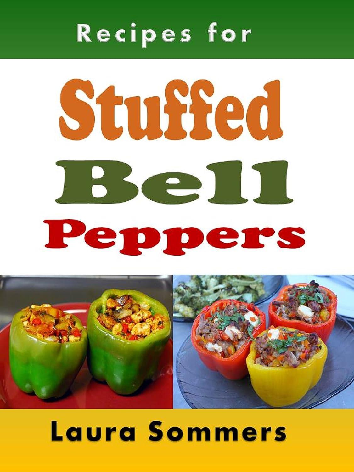 Stuffed Bell Pepper Cookbooks: Tested Recipes for Green, Yellow, Red, or Orange-Surprising Season Hack