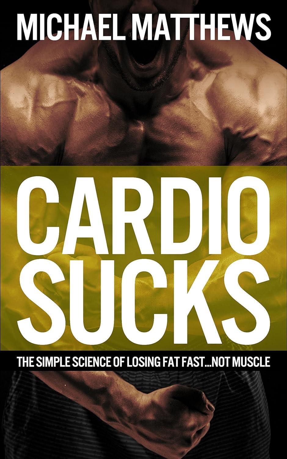 Cardio Sucks: Fitness Showdown - Surprising Insight on Science Of Losing Fat Fast...Not Muscle (Muscle for Life) vs. HIIT Efficiency