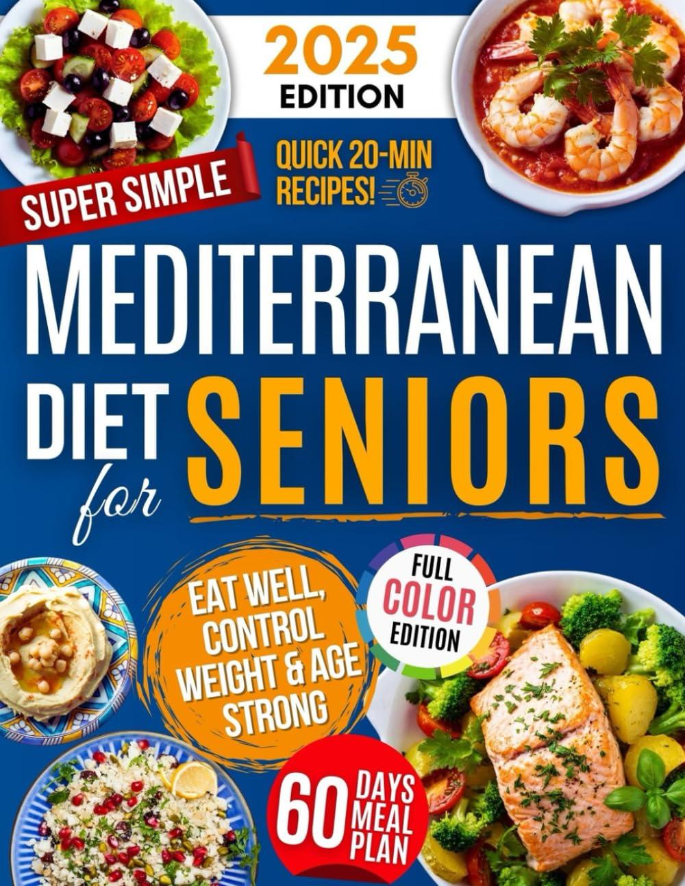 Tested Mediterranean Diet for Seniors: 60-Day Meal Plan, Quick Prep, & Heart-Healthy Wins!